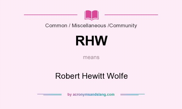 What does RHW mean? It stands for Robert Hewitt Wolfe