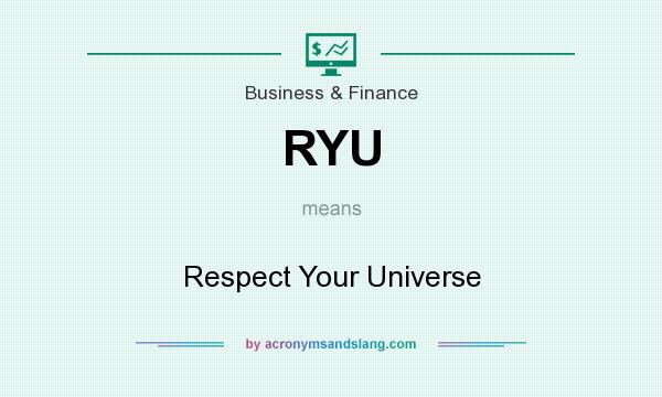 What does RYU mean? It stands for Respect Your Universe