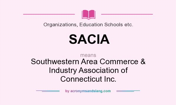 What does SACIA mean? It stands for Southwestern Area Commerce & Industry Association of Connecticut Inc.