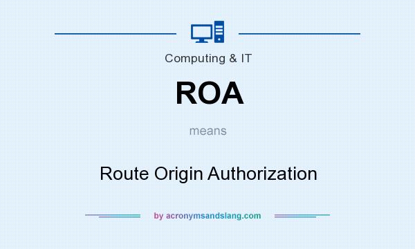 What does ROA mean? It stands for Route Origin Authorization
