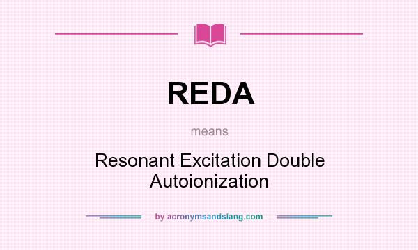 What does REDA mean? It stands for Resonant Excitation Double Autoionization
