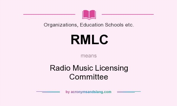 What does RMLC mean? It stands for Radio Music Licensing Committee