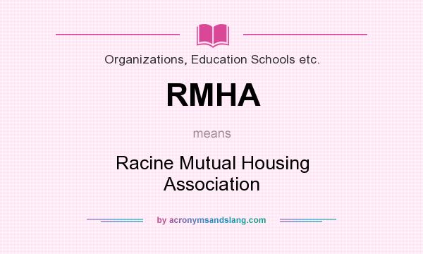 What does RMHA mean? It stands for Racine Mutual Housing Association