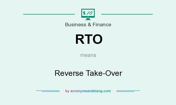 What does RTO mean? It stands for Reverse Take-Over