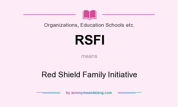 What does RSFI mean? It stands for Red Shield Family Initiative