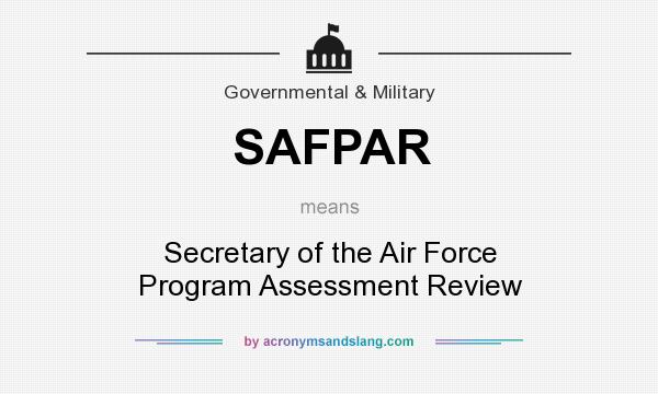What does SAFPAR mean? It stands for Secretary of the Air Force Program Assessment Review
