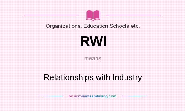 What does RWI mean? It stands for Relationships with Industry