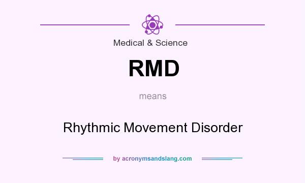 What does RMD mean? It stands for Rhythmic Movement Disorder