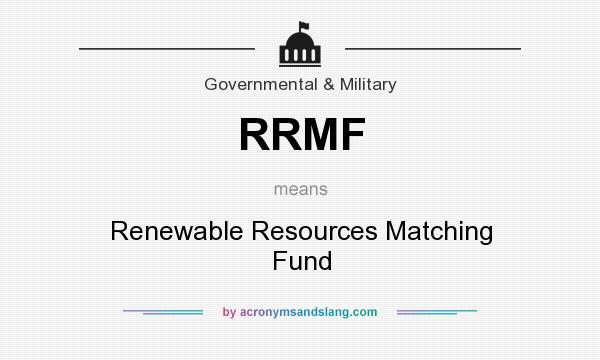 What does RRMF mean? It stands for Renewable Resources Matching Fund