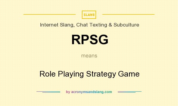 What does RPSG mean? It stands for Role Playing Strategy Game