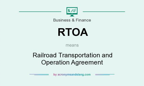 What does RTOA mean? It stands for Railroad Transportation and Operation Agreement