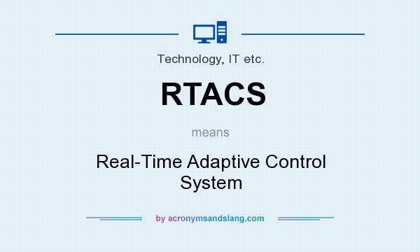 What does RTACS mean? It stands for Real-Time Adaptive Control System