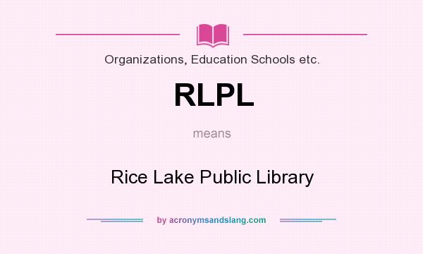 What does RLPL mean? It stands for Rice Lake Public Library