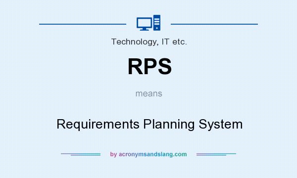 What does RPS mean? It stands for Requirements Planning System