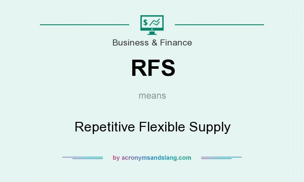 What does RFS mean? It stands for Repetitive Flexible Supply