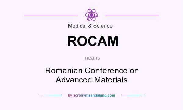 What does ROCAM mean? It stands for Romanian Conference on Advanced Materials
