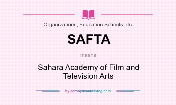 What does SAFTA mean? It stands for Sahara Academy of Film and Television Arts