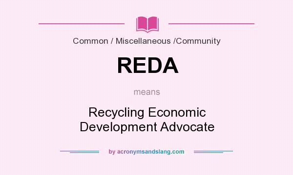 What does REDA mean? It stands for Recycling Economic Development Advocate