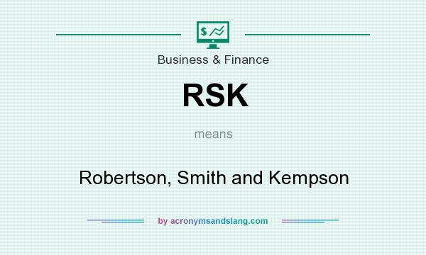 What does RSK mean? It stands for Robertson, Smith and Kempson
