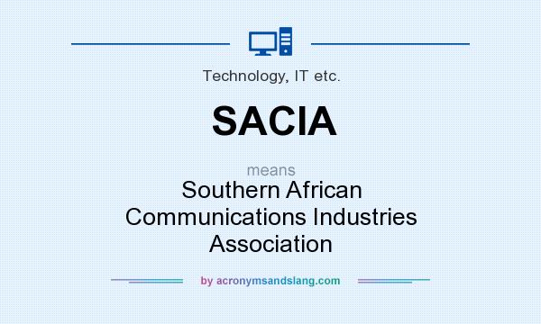 What does SACIA mean? It stands for Southern African Communications Industries Association