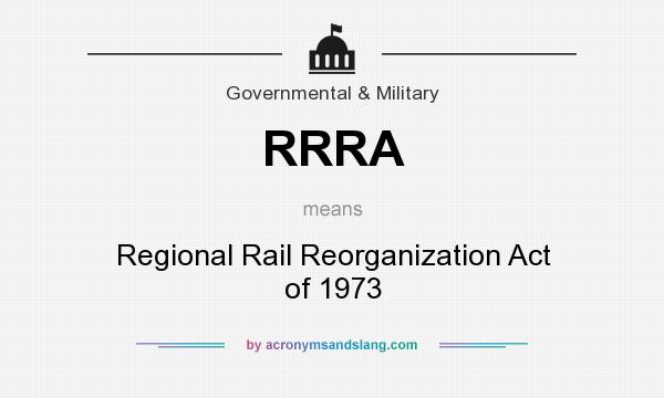 What does RRRA mean? It stands for Regional Rail Reorganization Act of 1973