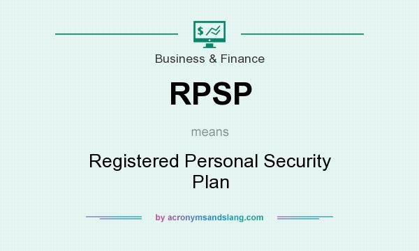 What does RPSP mean? It stands for Registered Personal Security Plan