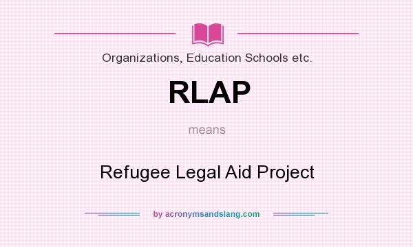 What does RLAP mean? It stands for Refugee Legal Aid Project