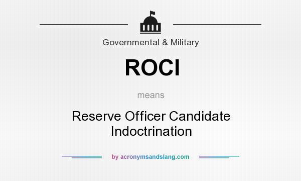 What does ROCI mean? It stands for Reserve Officer Candidate Indoctrination