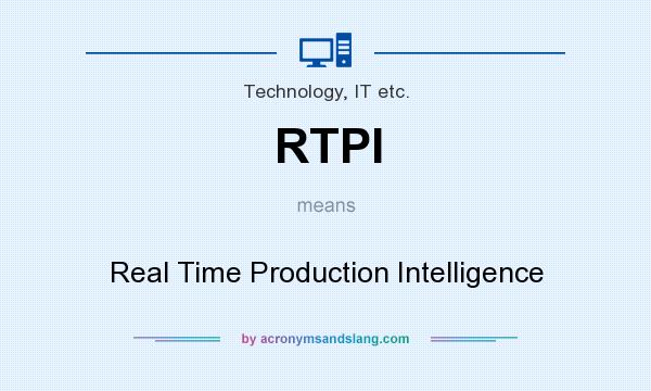 What does RTPI mean? It stands for Real Time Production Intelligence
