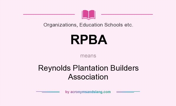 What does RPBA mean? It stands for Reynolds Plantation Builders Association