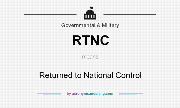What does RTNC mean? It stands for Returned to National Control