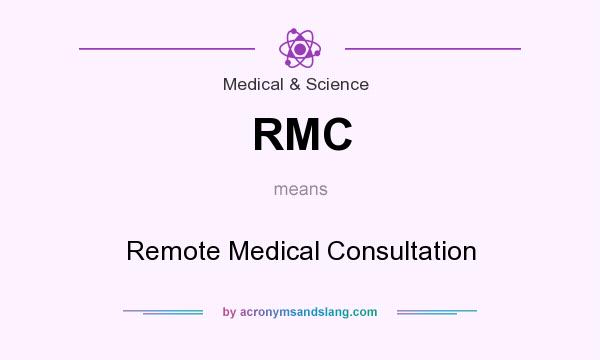 What does RMC mean? It stands for Remote Medical Consultation
