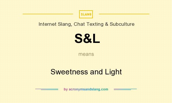 What does S&L mean? It stands for Sweetness and Light