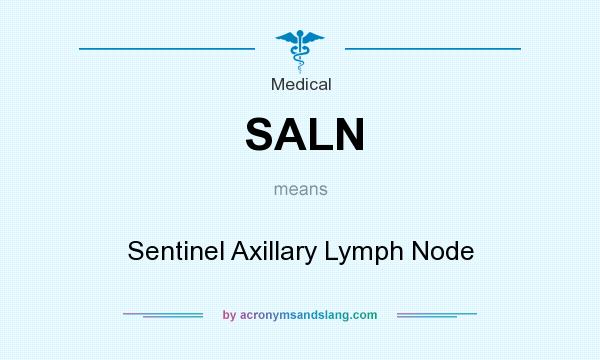 What does SALN mean? It stands for Sentinel Axillary Lymph Node