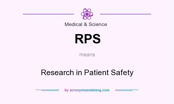 What does RPS mean? It stands for Research in Patient Safety