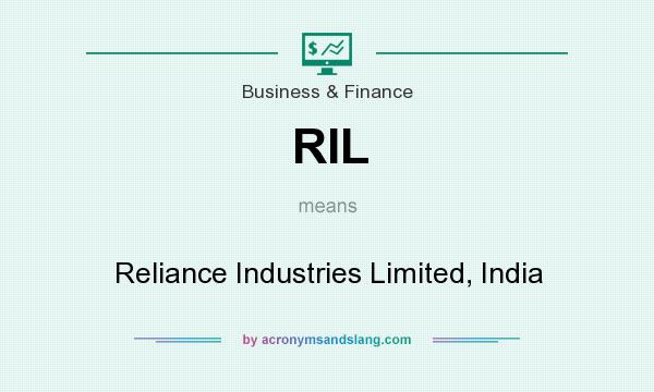 What does RIL mean? It stands for Reliance Industries Limited, India