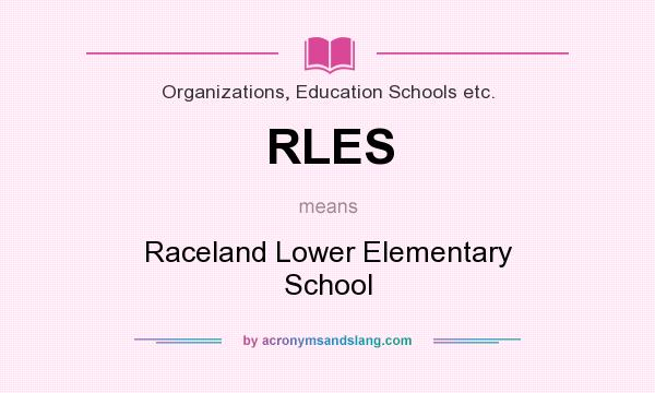 What does RLES mean? It stands for Raceland Lower Elementary School