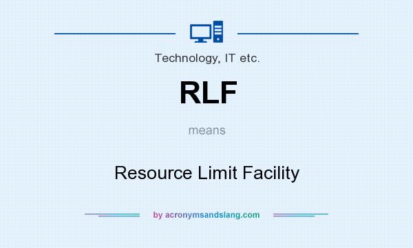 What does RLF mean? It stands for Resource Limit Facility