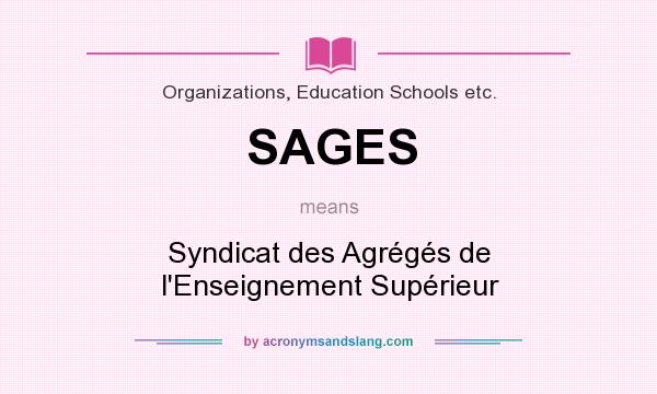 What does SAGES mean? It stands for Syndicat des Agrégés de l`Enseignement Supérieur