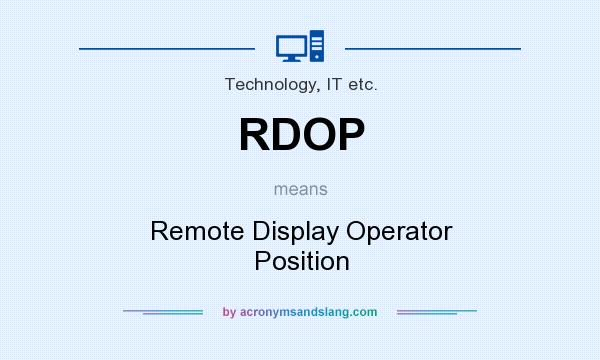 What does RDOP mean? It stands for Remote Display Operator Position