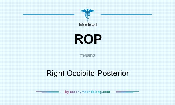 What does ROP mean? It stands for Right Occipito-Posterior