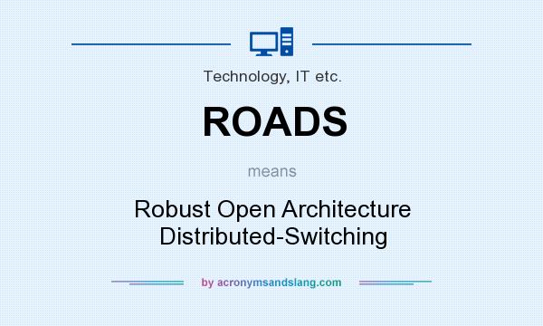 What does ROADS mean? It stands for Robust Open Architecture Distributed-Switching