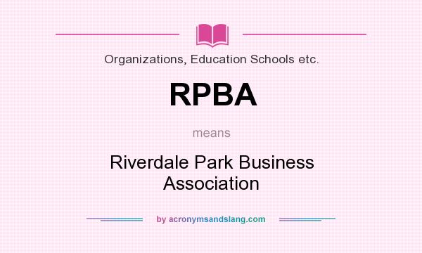 What does RPBA mean? It stands for Riverdale Park Business Association