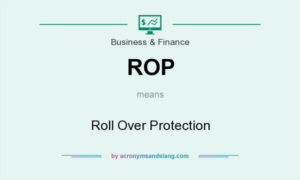 What does ROP mean? It stands for Roll Over Protection