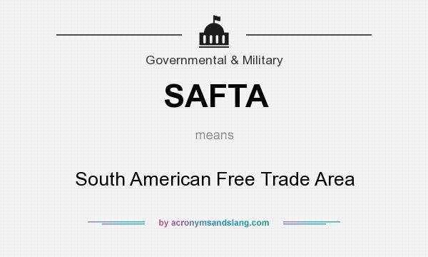 What does SAFTA mean? It stands for South American Free Trade Area
