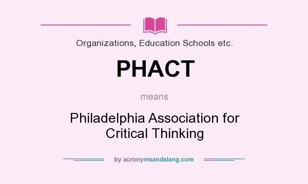 What does PHACT mean? It stands for Philadelphia Association for Critical Thinking