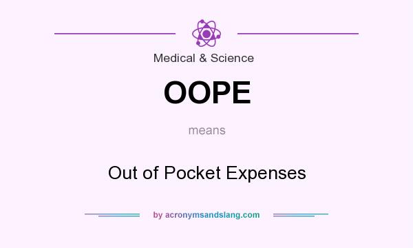 What does OOPE mean? It stands for Out of Pocket Expenses