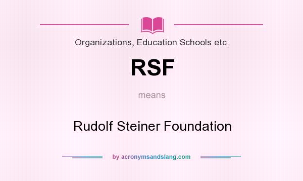 What does RSF mean? It stands for Rudolf Steiner Foundation