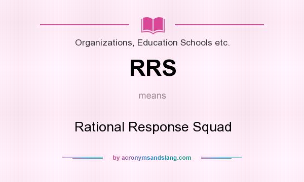 What does RRS mean? It stands for Rational Response Squad