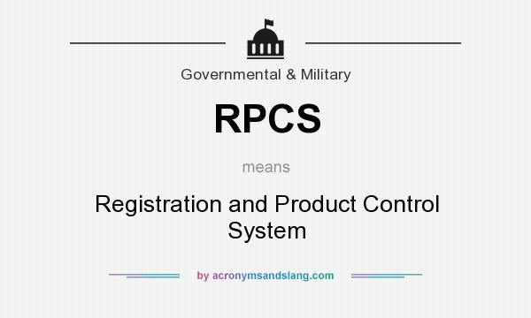 What does RPCS mean? It stands for Registration and Product Control System